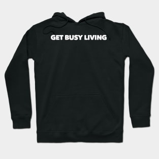 Get Busy Living Hoodie